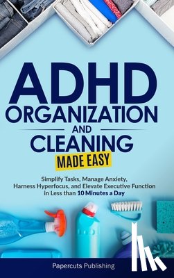 Publishing, Papercuts - ADHD Organization and Cleaning Made Easy