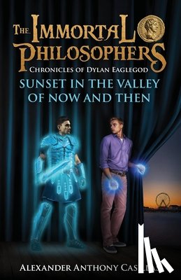 Casillas, Alexander Anthony - Sunset in the Valley of Now and Then: Chronicles of Dylan Eaglegod Book One The Immortal Philosophers