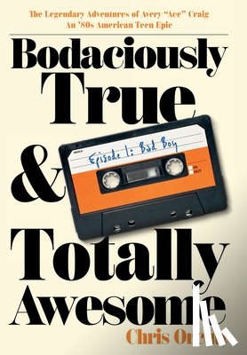 Orcutt, Chris - Bodaciously True & Totally Awesome: Episode I, Bad Boy