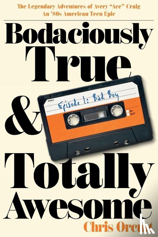 Orcutt, Chris - Bodaciously True & Totally Awesome