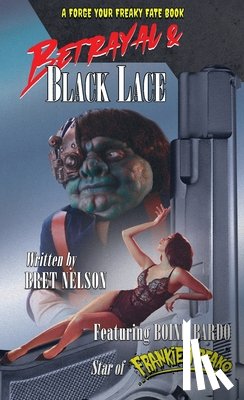 Nelson, Bret - Betrayal and Black Lace: A Forge Your Freaky Fate Book
