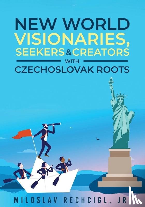 Rechcigl, Jr. Miloslav - New World Visionaries, Seekers, and Creators with Czechoslovak Roots