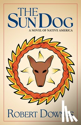 Downes, Robert - The Sun Dog: A Novel of Native America