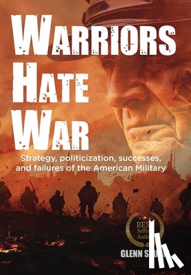 Sturm, Glenn - Warriors Hate War: Strategy, politicization, successes, and failures of the US Military