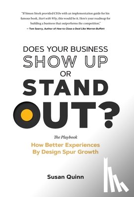 Quinn, Susan - Does Your Business Show Up Or Stand Out?: How Better Experiences By Design Spur Growth