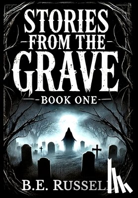 Russell, B. E. - Stories from the Grave - BOOK ONE