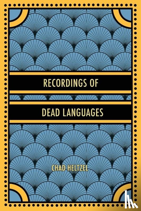 Heltzel, Chad - Recordings of Dead Languages