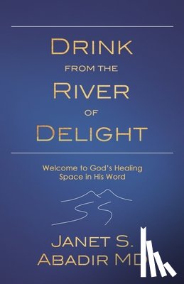 Abadir, Janet - Drink from the River of Delight