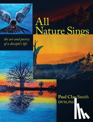Smith, Paul Clay - All Nature Sings: the art and poetry of a disciple's life