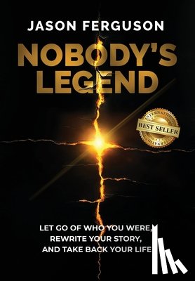 Ferguson, Jason - Nobody's Legend: Let Go of Who You Were, Rewrite Your Story, and Take Back Your Life