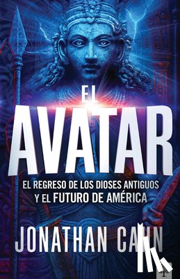 Cahn, Jonathan - El Avatar: El Regreso de Los Dioses Antiguos Y El Futuro del America