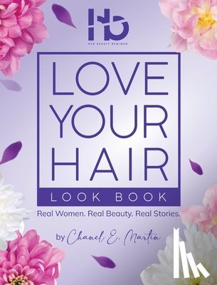 Martin, Chanel Ebone - Love Your Hair Look Book: Real Women. Real Beauty. Real Stories.