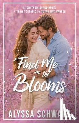 Schwarz, Alyssa, Warren, Susan May - Find Me in the Blooms
