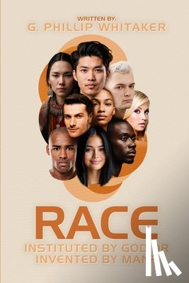 Whitaker, Gerald Phillip - Race: Instituted by God or Invented by Man?