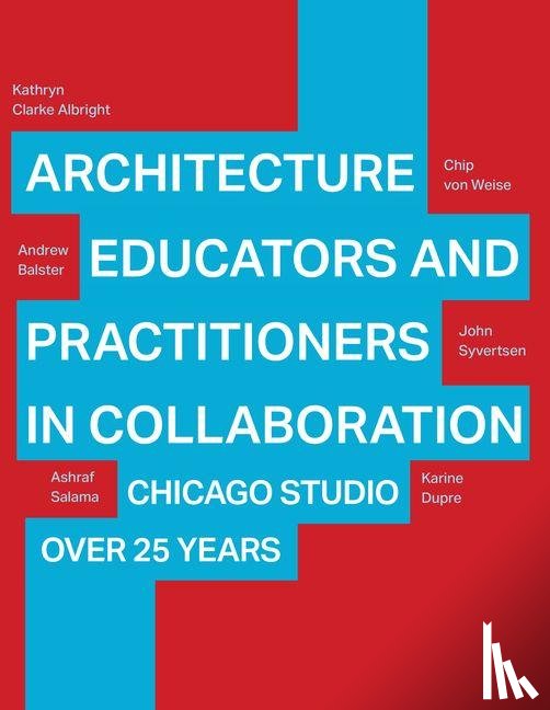 Clarke Albright, Kathryn, Balster, Andrew, Wiese, Chip von, Syvertsen, John - Architecture Educators and Practitioners in Collaboration