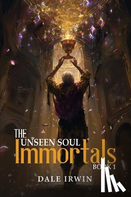 Irwin, Dale - The Unseen Soul Book 1: Immortals