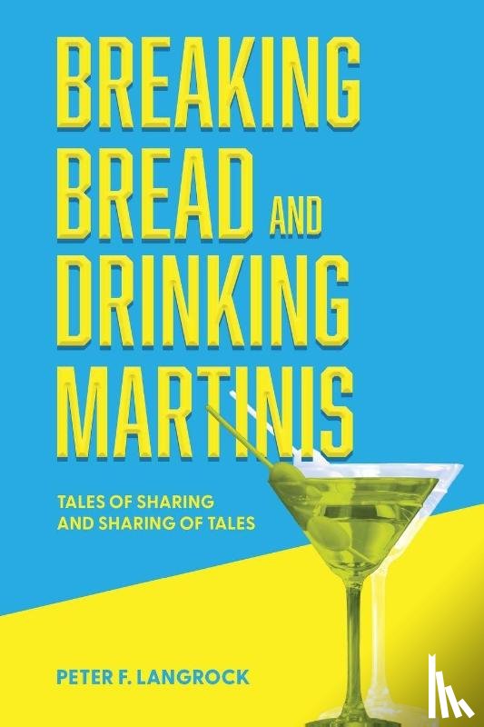 Langrock, Peter F - Breaking Bread and Drinking Martinis