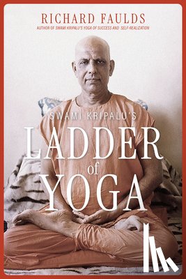Faulds, Richard - Swami Kripalu’s Ladder of Yoga