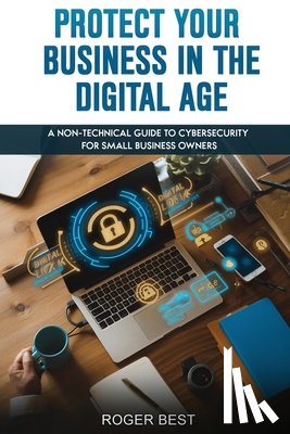 Best, Roger - Protect Your Business in the Digital Age
