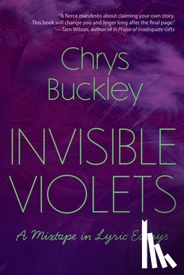 Buckley, Chrys - Invisible Violets: A Mixtape in Lyric Essays