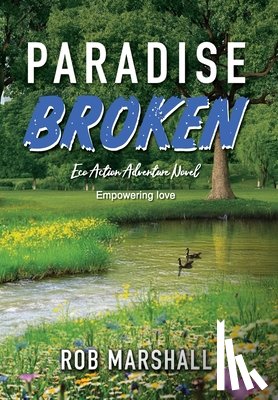 Marshall, Rob - Paradise Broken: Eco Action Adventure Novel - Empowering love