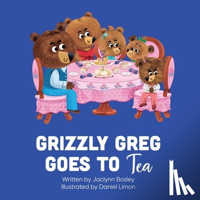 Bosley, Jaclynn - Grizzly Greg Goes to Tea