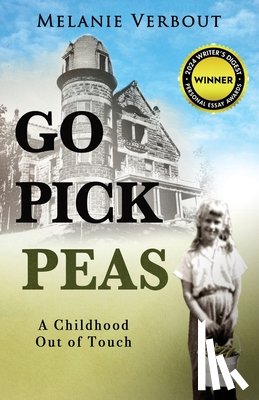Verbout, Melanie - Go Pick Peas: A Childhood Out of Touch