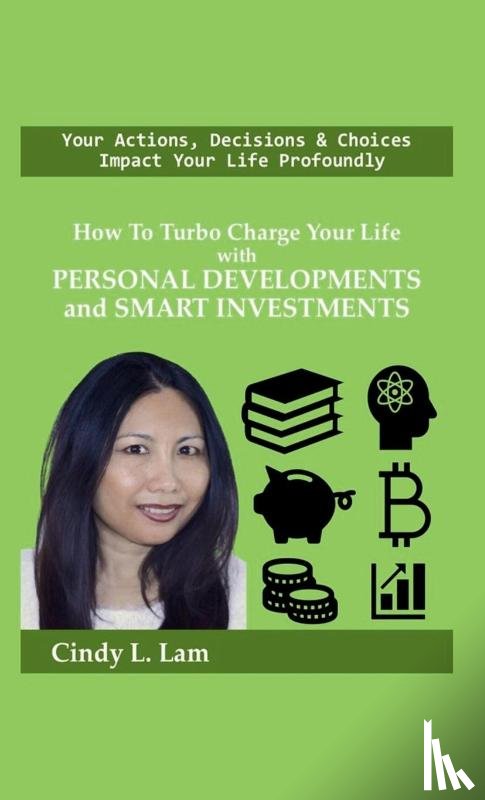 Lam, Cindy L. - How To Turbo Charge Your Life with Personal Developments and Smart Investments