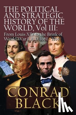 Black, Conrad - The Political and Strategic History of the World, Vol. III: Louis XIV to the Brink of World War I, A.D. 1661 - 1914