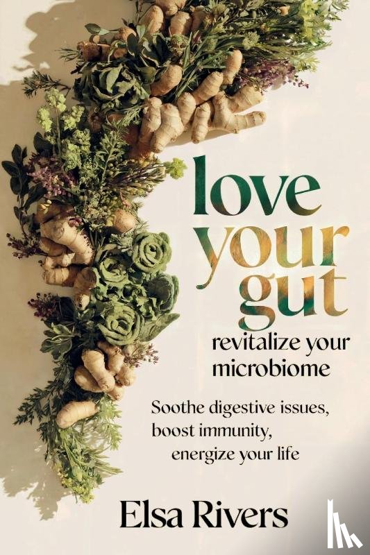 Rivers, Elsa - Love Your Gut, Revitalize Your Microbiome