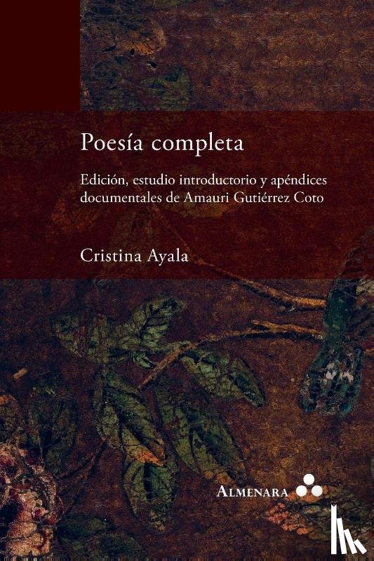 Ayala, Cristina - Poesía completa. Edición, estudio introductorio y apéndices documentales de Amauri Gutiérrez Coto