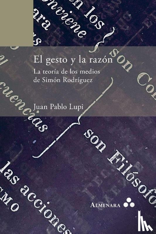 Lupi, Juan Pablo - El gesto y la razón. La teoría de los medios de Simón Rodríguez