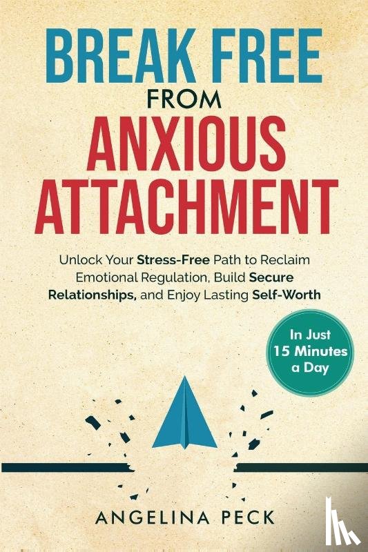 Peck, Angelina - Break Free from Anxious Attachment