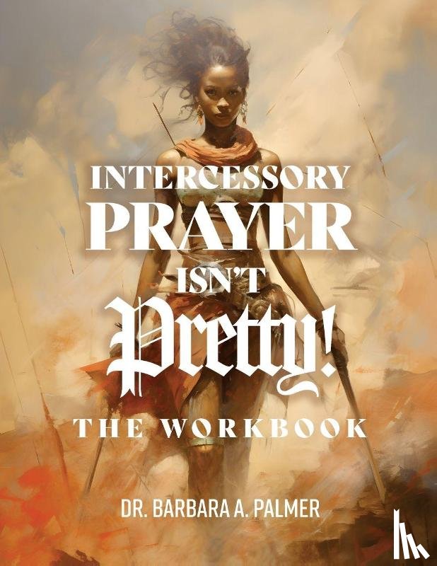 Palmer, Barbara A - Intercessory Prayer Isn't Pretty WORKBOOK