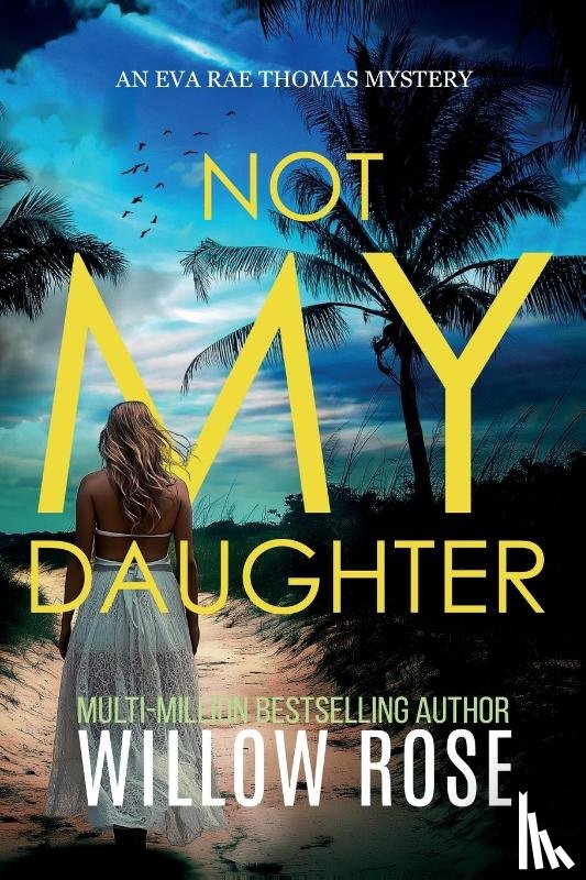 Rose, Willow - NOT MY DAUGHTER (Eva Rae Thomas FBI Mystery Book 17)