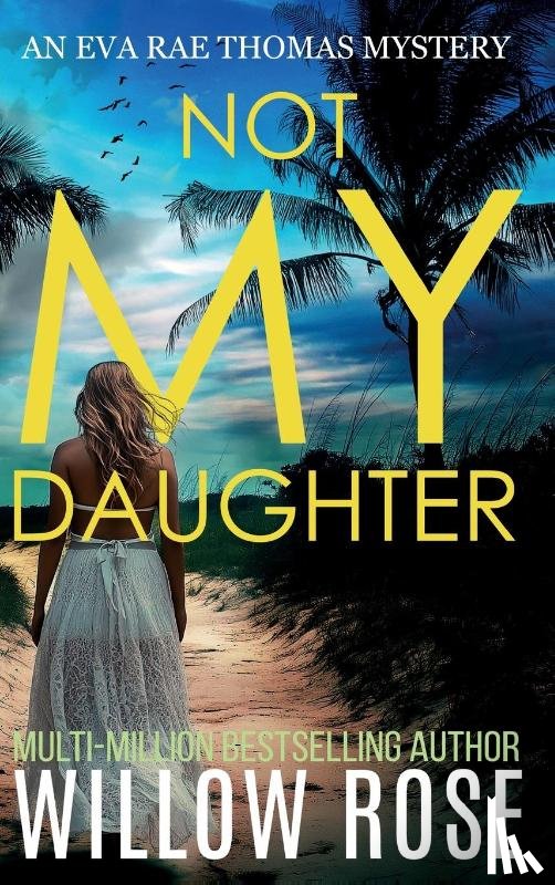 Rose, Willow - NOT MY DAUGHTER (Eva Rae Thomas FBI Mystery Book 17)