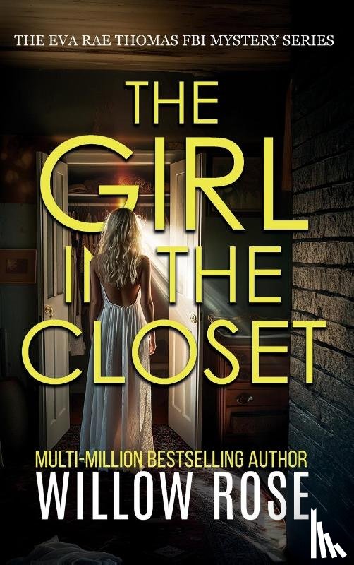 Rose, Willow - THE GIRL IN THE CLOSET (Eva Rae Thomas FBI Mystery Book 18)