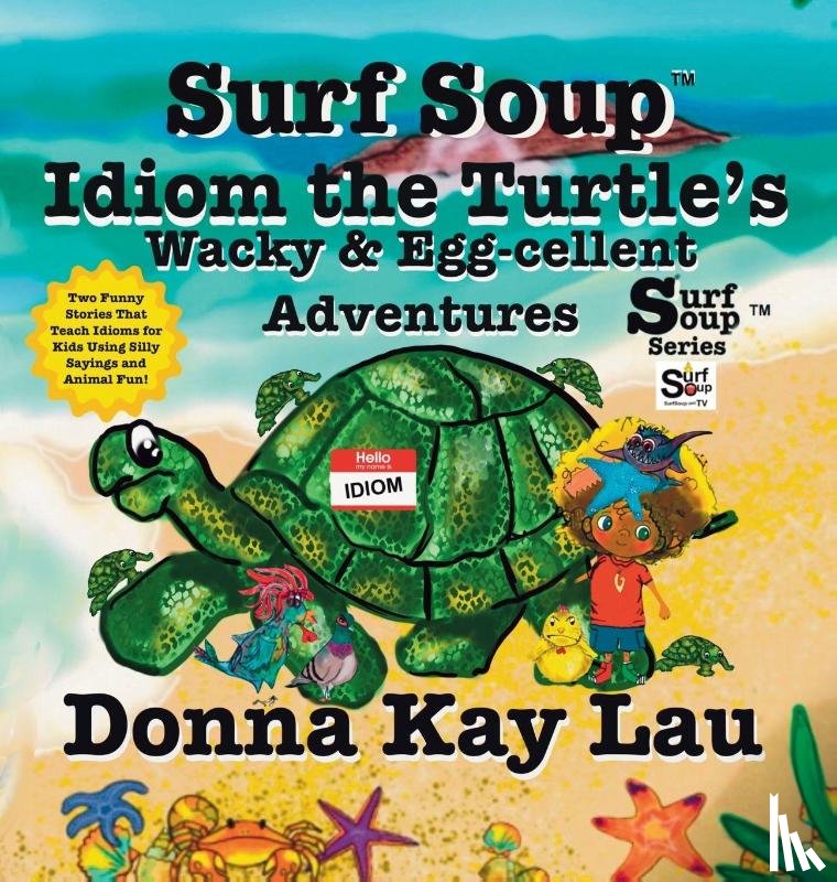 Lau, Donna Kay - Surf Soup Idiom the Turtle's Wacky & Egg-cellent Adventures