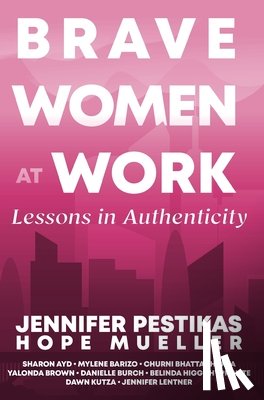 Pestikas, Jennifer - Brave Women at Work Lessons in Authenticity