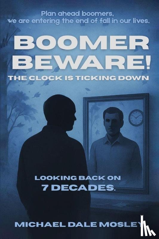 Mosley, Michael Dale - Boomer Beware! The Clock Is Ticking Down