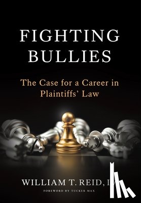 Reid, William T. - Fighting Bullies: The Case for a Career in Plaintiffs' Law