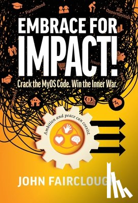 Fairclough, John - Embrace for IMPACT!: Crack the MyOS Code. Win the Inner War.