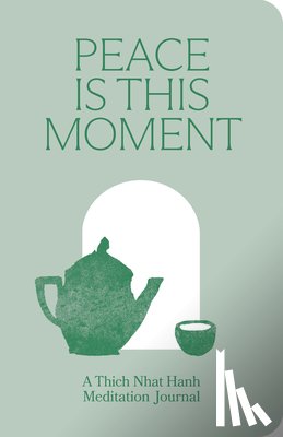 Nhat Hanh, Thich - Peace Is This Moment Journal: 52 Teachings for a Balanced Life from Thich Nhat Hanh