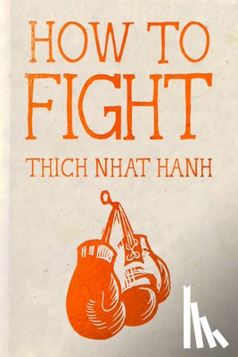 Hanh, Thich Nhat - How to Fight: Hardcover Gift Edition