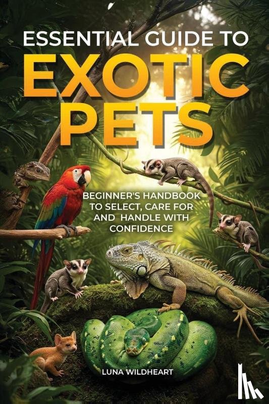 Wildheart, Luna - Essential Guide to Exotic Pets