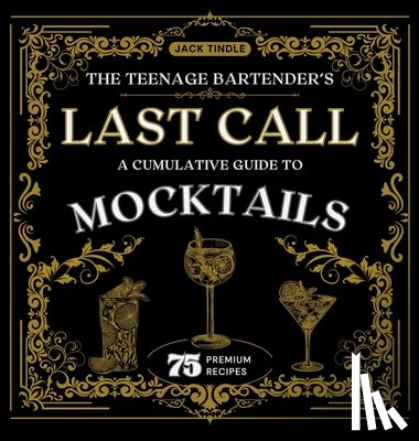 Tindle, Jack - The Teenage Bartender's Last Call: A Cumulative Guide to Mocktails