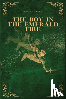 Jackson, C. A. - The Boy in the Emerald Fire