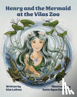 Ladow, Kim - Henry and the Mermaid at Vilas Zoo: A Heartwarming Tale of Friendship, Nature and a Splash of Magic.