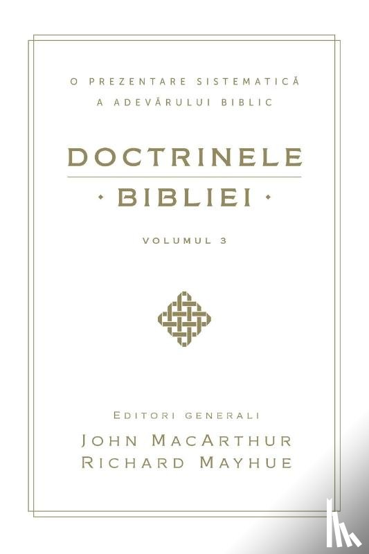 Macarthur, John - Doctrinele Bibliei, Volumul 3 (Biblical Doctrine, Volume 3)