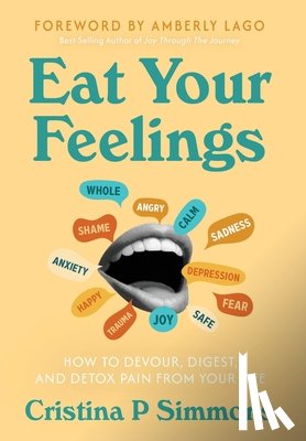 Simmons, Cristina P. - Eat Your Feelings: How to Devour, Digest, and Detox Pain From Your Life